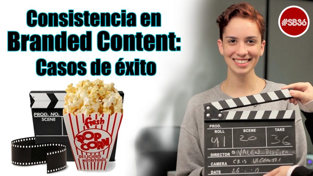 #SB36 Consistencia en el Branded Content: Casos de Éxito